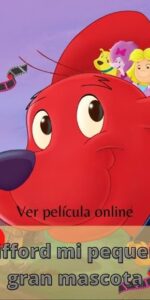 Clifford mi pequeña gran mascota ver película online